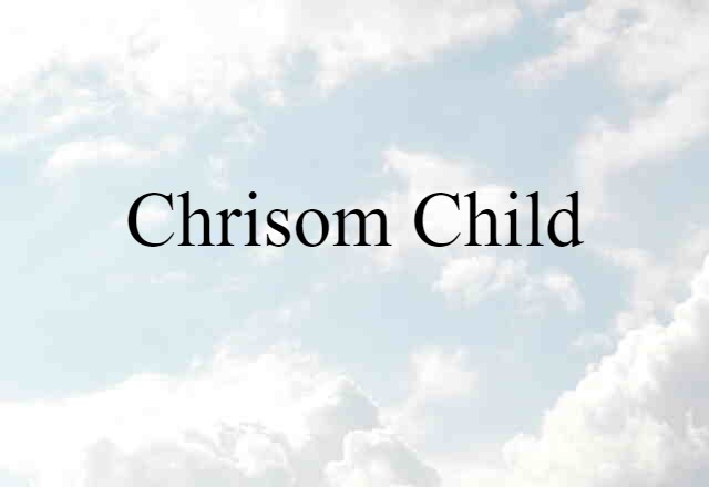 Chrisom Child (noun) Definition, Meaning & Examples