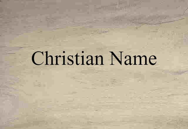 Christian Name (noun) Definition, Meaning & Examples