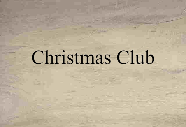 Christmas Club (noun) Definition, Meaning & Examples