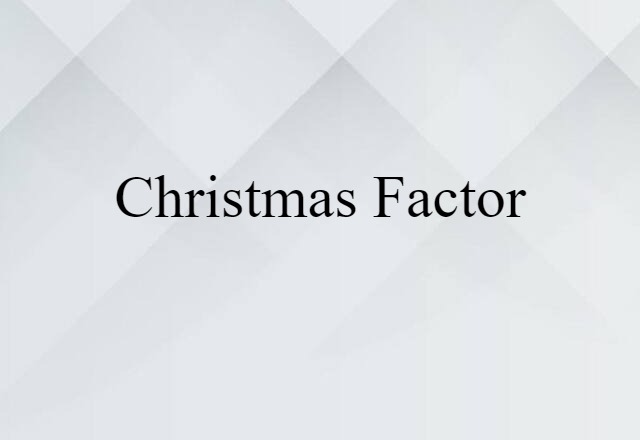 Christmas Factor (noun) Definition, Meaning & Examples