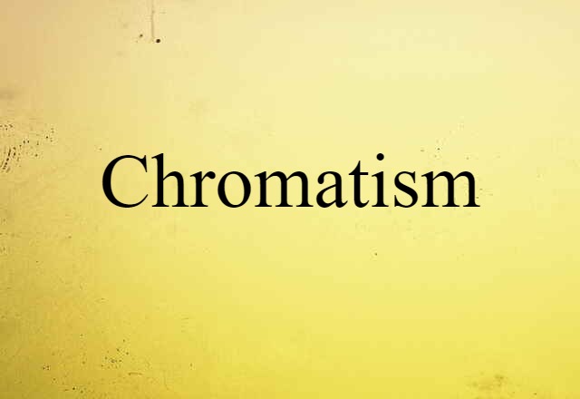 Chromatism (noun) Definition, Meaning & Examples