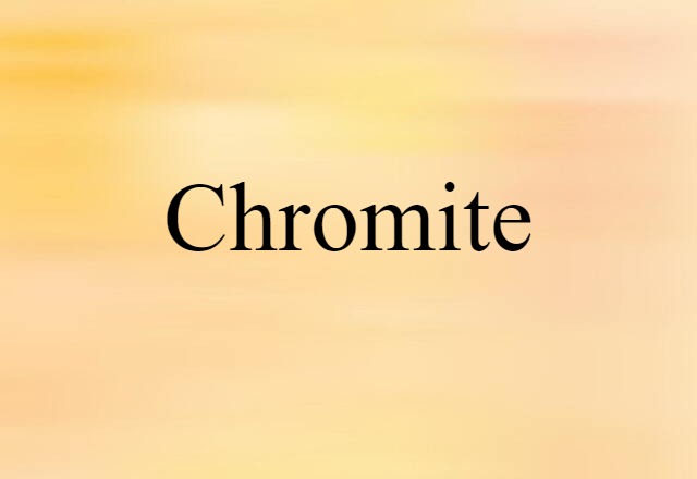 Chromite (noun) Definition, Meaning & Examples