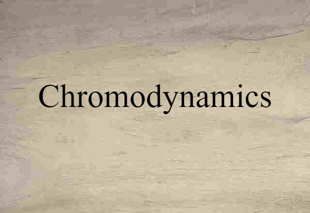 Chromodynamics (noun) Definition, Meaning & Examples