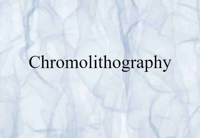 Chromolithography (noun) Definition, Meaning & Examples