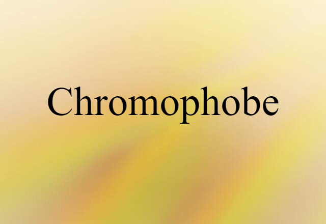 Chromophobe (noun) Definition, Meaning & Examples