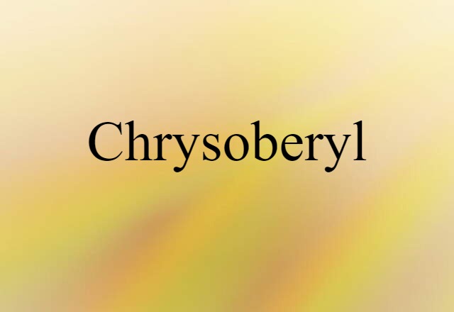 Chrysoberyl (noun) Definition, Meaning & Examples