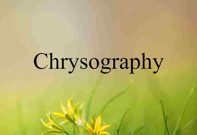 chrysography