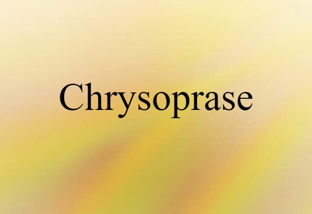 Chrysoprase (noun) Definition, Meaning & Examples