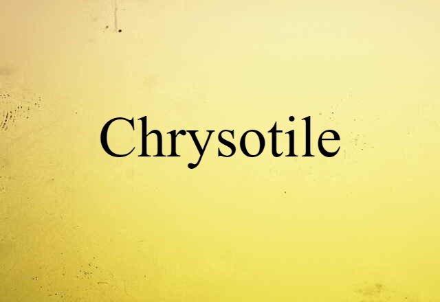 Chrysotile (noun) Definition, Meaning & Examples