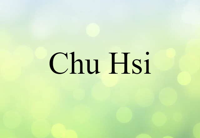 Chu Hsi (noun) Definition, Meaning & Examples