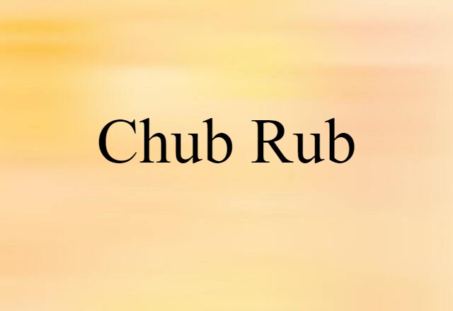 chub rub