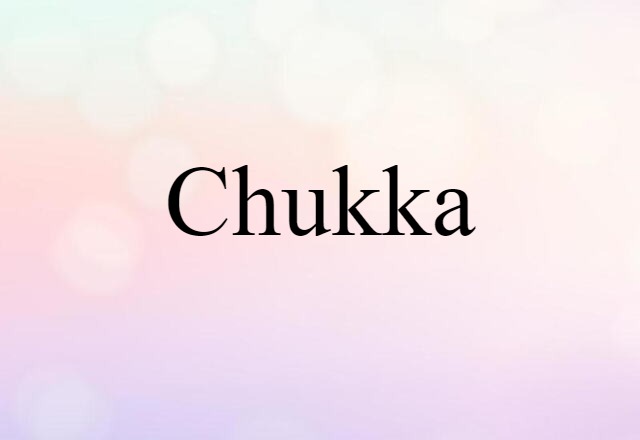 Chukka (noun) Definition, Meaning & Examples