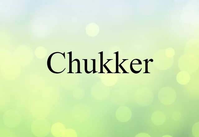 Chukker (noun) Definition, Meaning & Examples