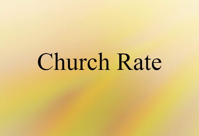 Church Rate (noun) Definition, Meaning & Examples