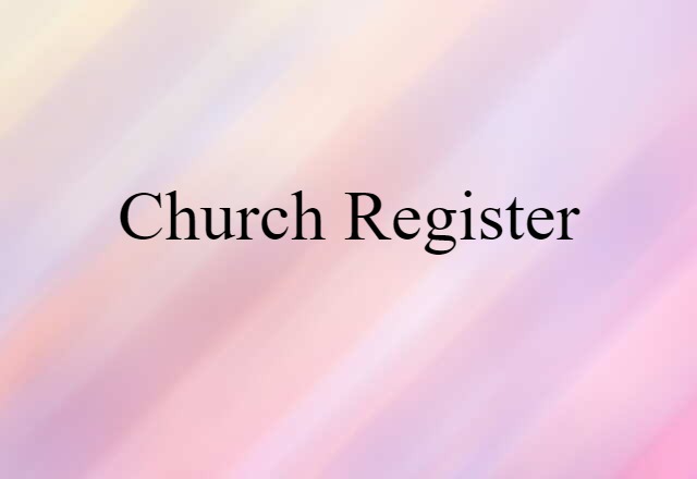 Church Register (noun) Definition, Meaning & Examples