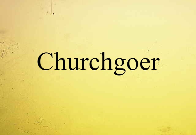 Churchgoer (noun) Definition, Meaning & Examples