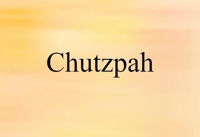 chutzpah