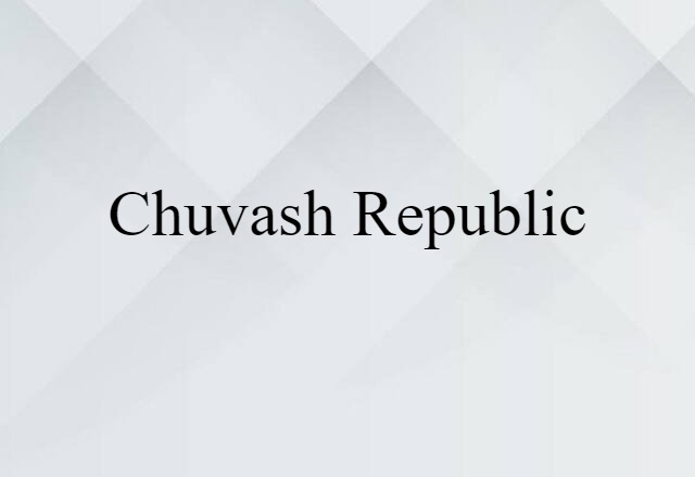 Chuvash Republic (noun) Definition, Meaning & Examples