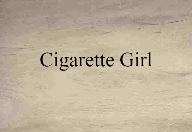 cigarette girl