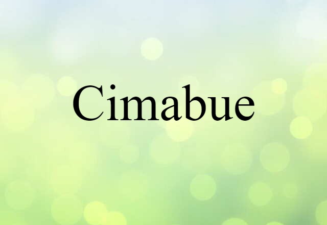 Cimabue (noun) Definition, Meaning & Examples