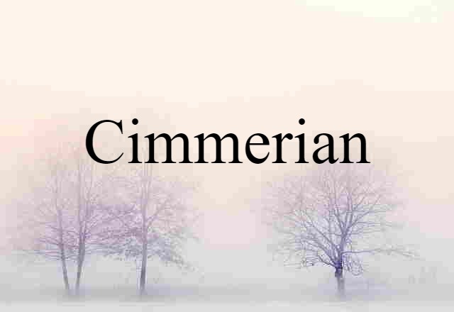 Cimmerian (noun) Definition, Meaning & Examples