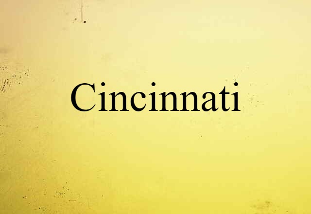 Cincinnati (noun) Definition, Meaning & Examples