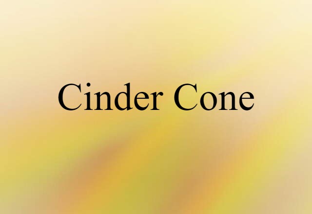 Cinder Cone (noun) Definition, Meaning & Examples