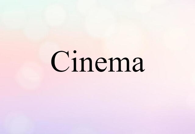 Cinema (noun) Definition, Meaning & Examples