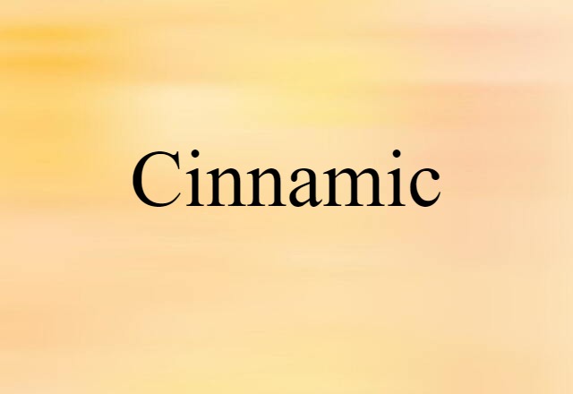 Cinnamic (noun) Definition, Meaning & Examples