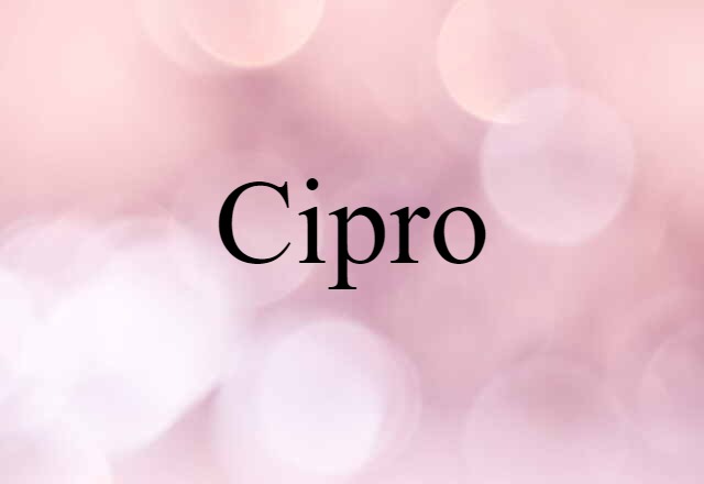 Cipro (noun) Definition, Meaning & Examples