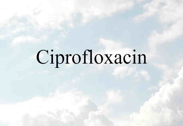 ciprofloxacin