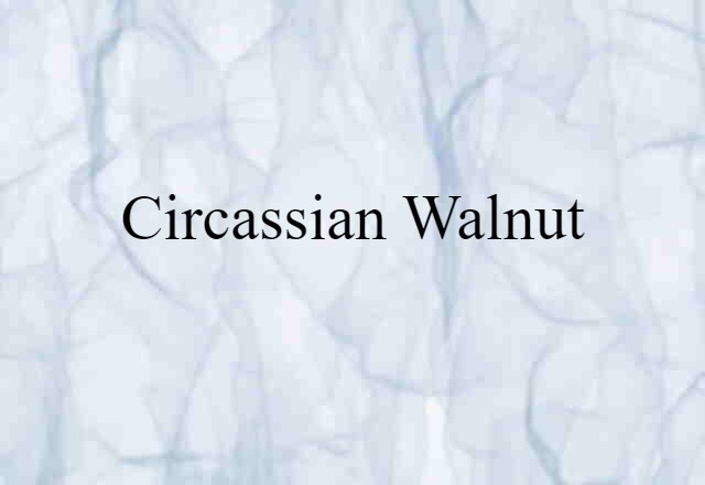 Circassian walnut