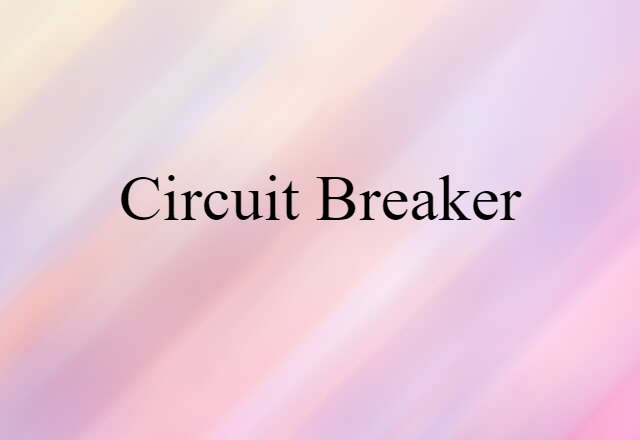 Circuit Breaker (noun) Definition, Meaning & Examples