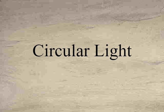 Circular Light (noun) Definition, Meaning & Examples