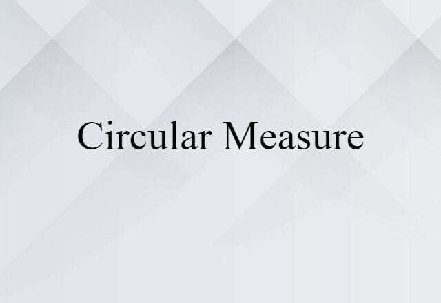 Circular Measure (noun) Definition, Meaning & Examples