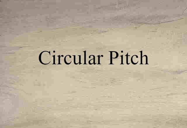 Circular Pitch (noun) Definition, Meaning & Examples