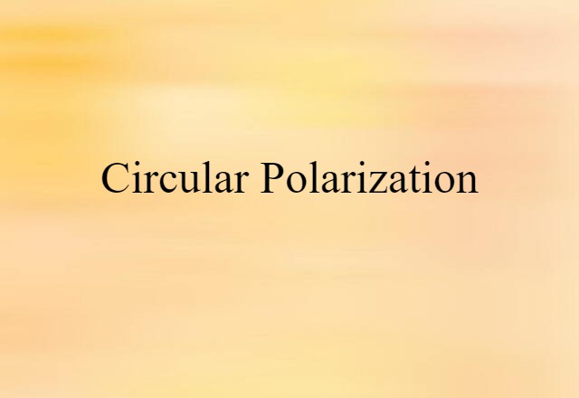 Circular Polarization (noun) Definition, Meaning & Examples