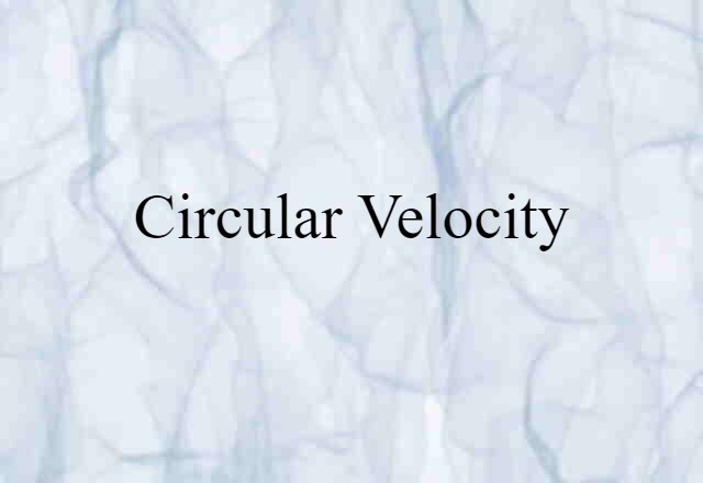 Circular Velocity (noun) Definition, Meaning & Examples