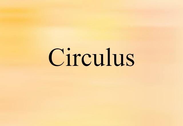 Circulus (noun) Definition, Meaning & Examples