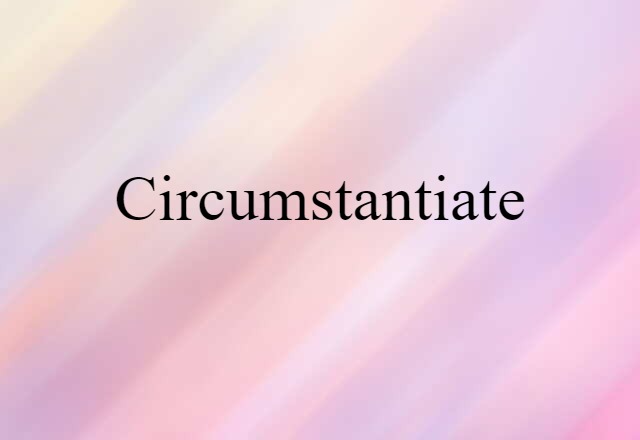 circumstantiate