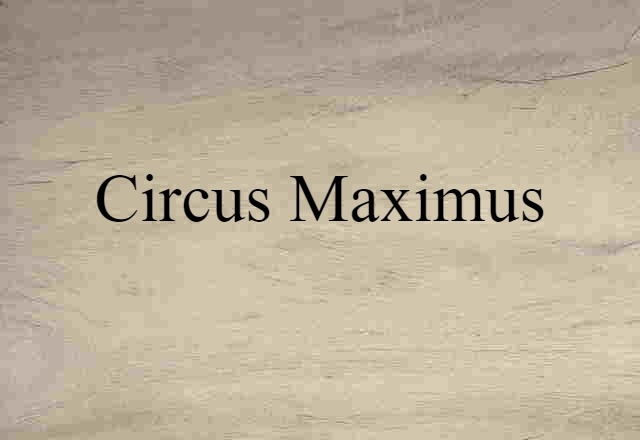 Circus Maximus (noun) Definition, Meaning & Examples