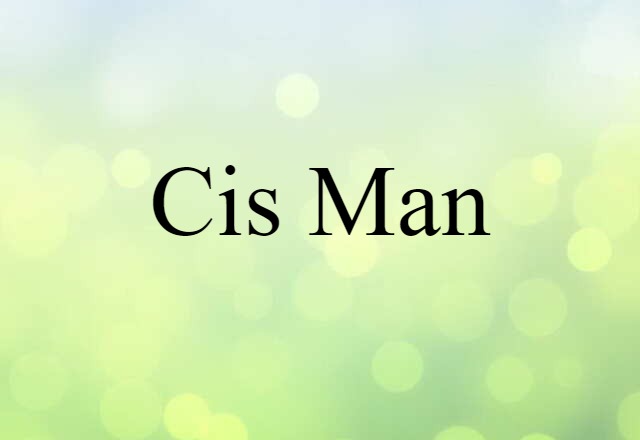 Cis Man (noun) Definition, Meaning & Examples