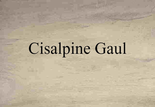 Cisalpine Gaul (noun) Definition, Meaning & Examples