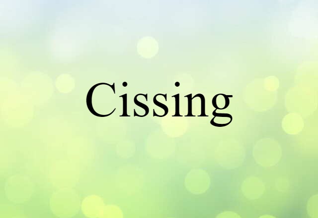 Cissing (noun) Definition, Meaning & Examples