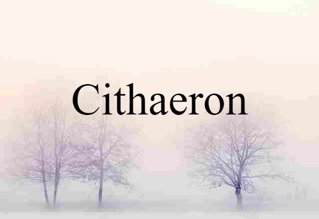 Cithaeron (noun) Definition, Meaning & Examples