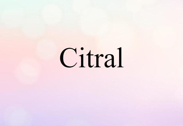 Citral (noun) Definition, Meaning & Examples