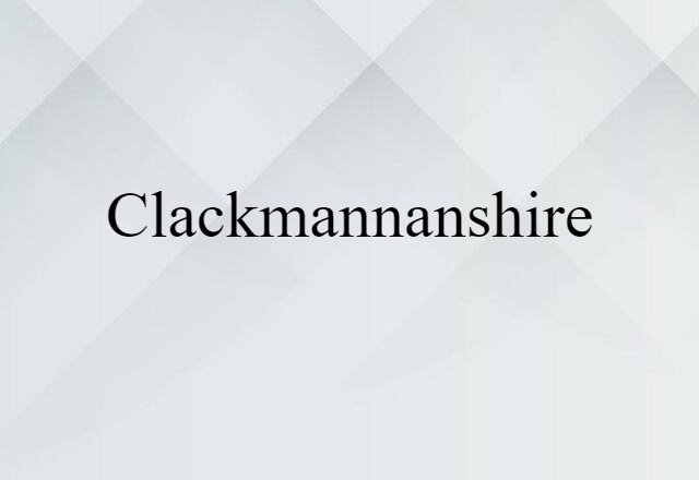 Clackmannanshire (noun) Definition, Meaning & Examples