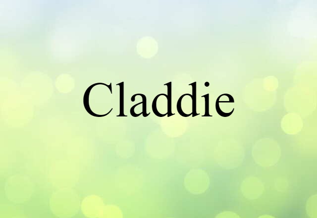 Claddie (noun) Definition, Meaning & Examples