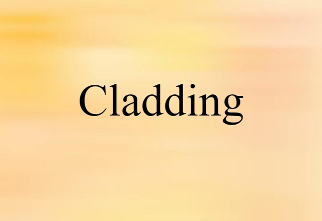 Cladding (noun) Definition, Meaning & Examples