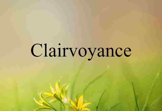 Clairvoyance (noun) Definition, Meaning & Examples